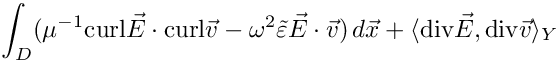 \[ \int_D (\mu^{-1} \text{curl} \vec E \cdot \text{curl} \vec v - \omega^2 \tilde\varepsilon \vec E \cdot \vec v) \, d\vec x + \langle\text{div}\vec E, \text{div}\vec v\rangle_Y \]