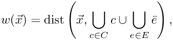 \[ w(\vec x) = \text{dist}\left( \vec x, \bigcup_{c \in C} c \cup \bigcup_{e \in E} \bar e \right), \]