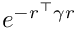 $ e^{- r^\top \gamma r} $