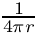 $ \frac{1}{4\pi r} $