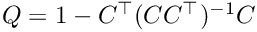 $ Q = 1 - C^\top (CC^\top)^{-1} C $