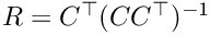 $ R = C^\top (CC^\top)^{-1} $