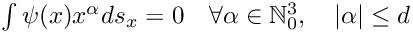 $\int \psi(x) x^\alpha ds_x = 0 \quad \forall
      \alpha \in \mathbb{N}_0^3, \quad |\alpha|\leq d$