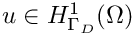 $u \in H^1_{\Gamma_D}(\Omega)$