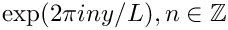 $ \exp(2 \pi i n y/ L), n\in\mathbb{Z} $