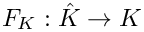 $F_K : \hat K \rightarrow K$