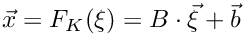 $\vec x = F_K(\xi) = B \cdot \vec \xi + \vec b$