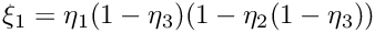 $\xi_1 = \eta_1(1-\eta_3)(1-\eta_2(1-\eta_3))$