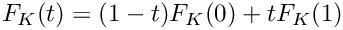 \[ F_K (t) = (1-t) F_K(0) + t F_K(1) \]