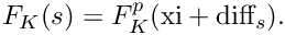 \[ F_K(s) = F^p_K(\text{xi} + \text{diff}_ s). \]