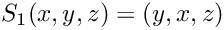 $S_1(x,y,z) = (y,x,z)$