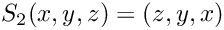 $S_2(x,y,z) = (z,y,x)$