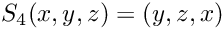 $S_4(x,y,z) = (y,z,x)$