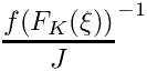 \[\frac{f(F_K(\xi))}J^{-1}\]