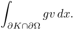 \[ \int_{\partial K \cap \partial\Omega} g v \, dx. \]