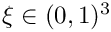 $\xi \in (0,1)^3$