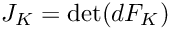 $J_K = \text{det}(dF_K)$