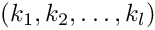 $(k_1, k_2, \dots , k_l)$