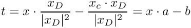 \[
  t = x \cdot\frac{x_D}{|x_D|^2} -
  \frac{x_c\cdot x_D}{|x_D|^2} = x \cdot a - b
\]