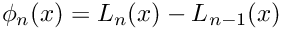 \[\phi_n(x) = L_n(x) - L_{n-1}(x)\]