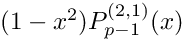 $(1-x^2) P_{p-1}^{(2,1)}(x)$