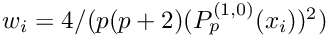 $w_i = 4/(p(p+2) (P_p^{(1,0)}(x_i))^2)$