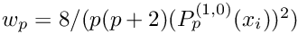 $w_p = 8/(p(p+2) (P_p^{(1,0)}(x_i))^2)$