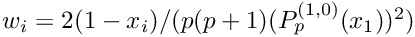 $w_i = 2(1-x_i)/(p(p+1) (P_p^{(1,0)}(x_1))^2)$