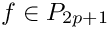 $f \in P_{2p+1}$