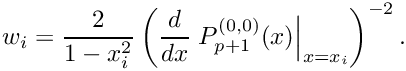 \[w_i = \frac{2}{1-x_i^2} \left( \frac{d}{dx} \left. P^{(0,0)}_{p+1}(x) \right|_{x=x_i} \right)^{-2}.\]