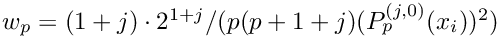 $w_p = (1+j) \cdot 2^{1+j}/(p(p+1+j) (P_p^{(j,0)}(x_i))^2)$