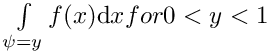 $ \int\limits_{\psi = y} f(x) \mathrm{d}x for 0<y<1 $