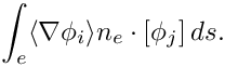 \[ \int_{e} \langle \nabla \phi_i \rangle n_e \cdot [\phi_j] \, ds. \]