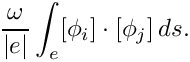 \[ \frac{\omega}{\vert e\vert} \int_{e} [\phi_i] \cdot [\phi_j] \, ds. \]