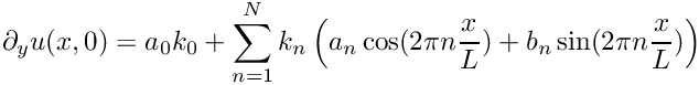 \[
\partial_y u(x,0) = a_0 k_0 + 
\sum_{n=1}^N k_n \left( a_n \cos(2\pi n\frac{x}{L}) + 
                                     b_n \sin(2\pi n\frac{x}{L})\right)
\]