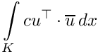 \[\int\limits_{K}c u^\top\cdot\overline{u}\,dx\]