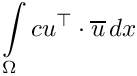 \[\int\limits_{\Omega}c u^\top\cdot\overline{u}\,dx\]