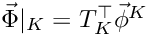 $\vec \Phi|_{K} = T_K^\top \vec \phi^K$