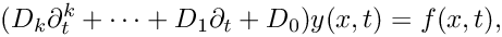 \[
( D_k \partial_t^k + \dots + D_1 \partial_t + D_0 ) y(x,t) = f(x,t),
\]