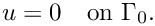 \[
      u = 0 \quad \text{on } \Gamma_0.
\]