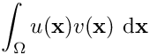 \[\int_\Omega u(\mathbf{x}) v(\mathbf{x})\ \mathrm{d}\mathbf{x}\]