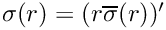 $\sigma(r) = (r\overline{\sigma}(r))'$