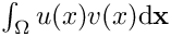 $ \int_\Omega u(x) v(x)\mathrm{d}\mathbf{x}$