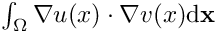 $ \int_\Omega \nabla u(x)\cdot\nabla v(x)\mathrm{d}\mathbf{x}$